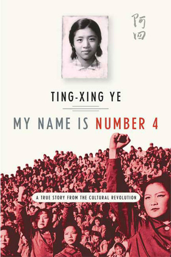 My Name Is Number 4: A True Story from the Cultural Revolution book cover by Ting-Xing Ye