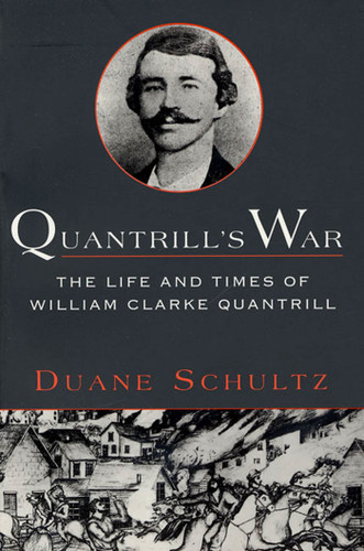 Quantrill's War: The Life & Times Of William Clarke Quantrill, 1837-1865 book cover by Duane Schultz