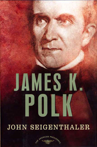 James K. Polk: The American Presidents Series: The 11th President, 1845-1849 book cover by John Seigenthaler