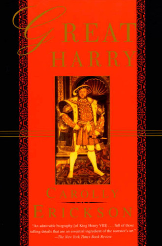 Great Harry: A Biography of Henry VIII book cover by Carolly Erickson