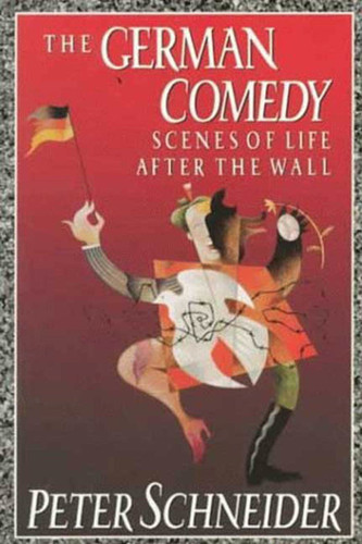 German Comedy: Scenes of Life after the Wall book cover by Peter Schneider