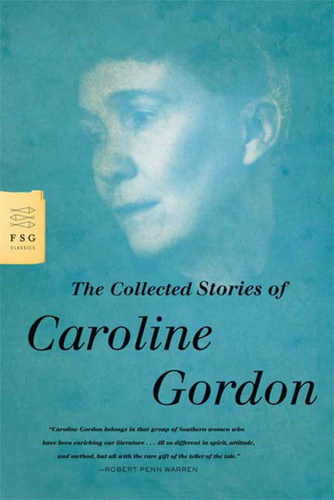 The Collected Stories of Caroline Gordon (FSG Classics) book cover by Caroline Gordon