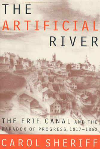 The Artificial River: The Erie Canal and the Paradox of Progress, 1817-1862 book cover by Carol Sheriff