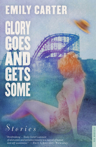 Glory Goes and Gets Some: Stories book cover by Emily Carter