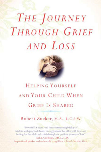 The Journey Through Grief and Loss: Helping Yourself and Your Child When Grief Is Shared book cover by Robert Zucker