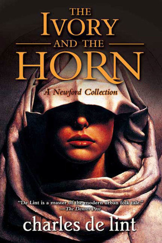 The Ivory and the Horn: A Newford Collection (Newford) book cover by Charles de Lint