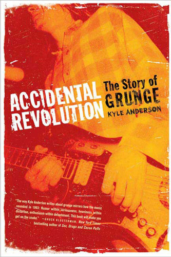 Accidental Revolution: The Story of Grunge book cover by Kyle Anderson