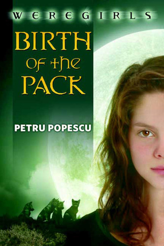 Weregirls: Birth of the Pack: Birth of the Pack book cover by Petru Popescu