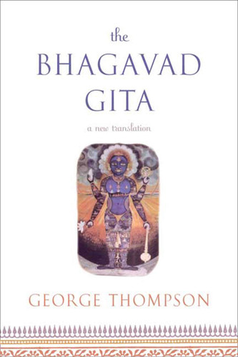 The Bhagavad Gita: A New Translation book cover by George Thompson