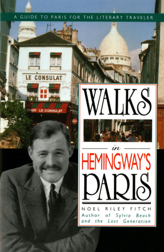 Walks In Hemingway's Paris: A Guide To Paris For The Literary Traveler book cover by Noel R. Fitch
