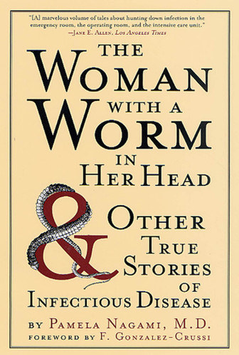The Woman with a Worm in Her Head: And Other True Stories of Infectious Disease book cover by Pamela Nagami, M.D.