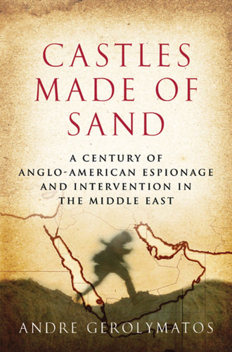 Castles Made of Sand: A Century of Anglo-American Espionage and Intervention in the Middle East book cover by Andre Gerolymatos
