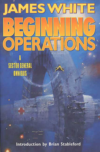 Beginning Operations: A Sector General Omnibus: Hospital Station, Star Surgeon, Major Operation (Sector General) book cover by James White