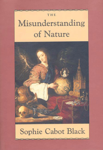 The Misunderstanding of Nature: Poems book cover by Sophie Cabot Black