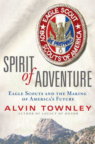 Spirit of Adventure: Eagle Scouts and the Making of America's Future book cover by Alvin Townley