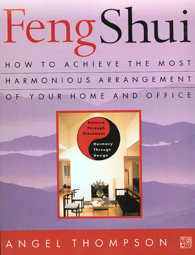 Feng Shui: How to Achieve the Most Harmonious Arrangement of Your Home and Office book cover by Angel Thompson
