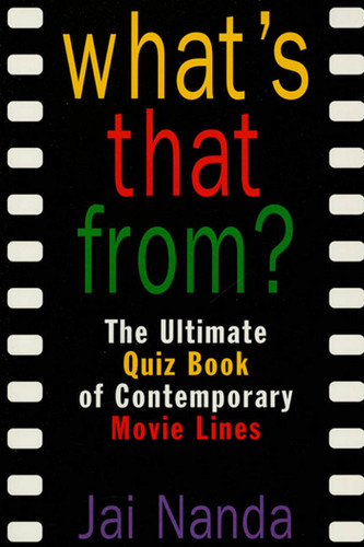 What's That From?: The Ultimate Quiz Book Of Memorable Movie Lines Since 1969 book cover by Jai Nanda