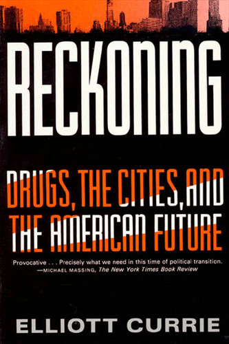 Reckoning: Drugs, the Cities, and the American Future book cover by Elliott Currie