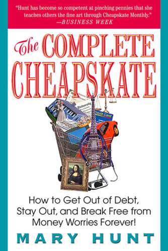 The Complete Cheapskate: How to Get Out of Debt, Stay Out, and Break Free from Money Worries Forever book cover by Mary Hunt