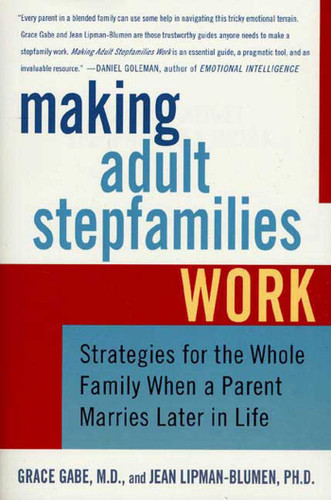 Making Adult Stepfamilies Work: Strategies for the Whole Family When a Parent Marries Later in Life book cover by Jean Lipman-Blumen, Grace Gabe