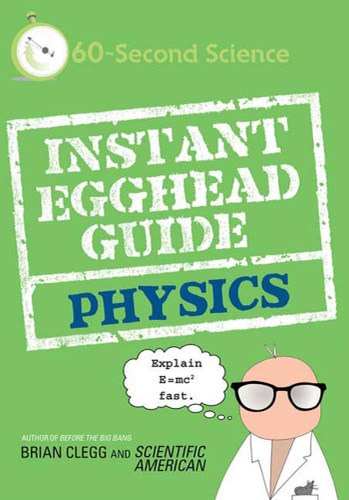 Instant Egghead Guide: Physics: Physics (Instant Egghead Guides) book cover by Brian Clegg, Scientific American