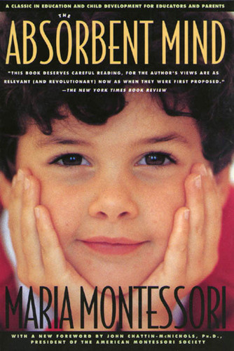 The Absorbent Mind: A Classic in Education and Child Development for Educators and Parents book cover by Maria Montessori