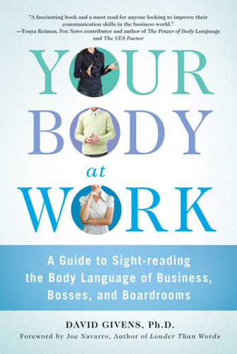 Your Body at Work: A Guide to Sight-reading the Body Language of Business, Bosses, and Boardrooms book cover by David Givens