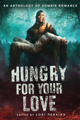Hungry for Your Love: An Anthology of Zombie Romance book cover by 
