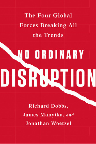 No Ordinary Disruption: The Four Global Forces Breaking All the Trends book cover by Jonathan Woetzel, James Manyika, Richard Dobbs