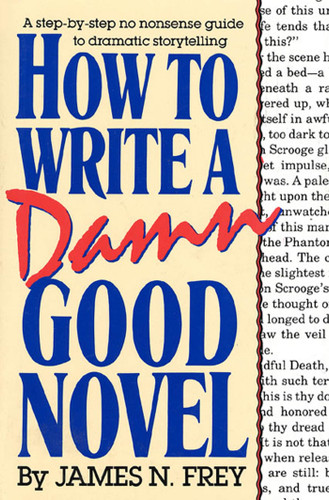 How to Write a Damn Good Novel: A Step-by-Step No Nonsense Guide to Dramatic Storytelling book cover by James N. Frey