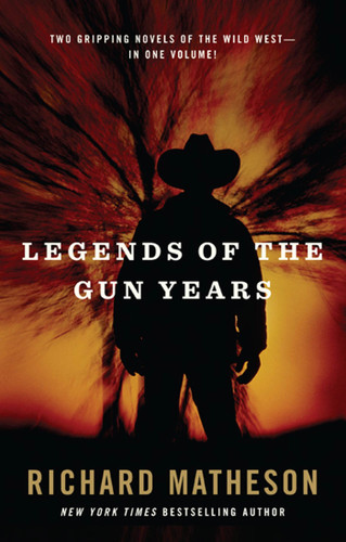 Legends of the Gun Years: Two Gripping Volumes of the Wild West book cover by Richard Matheson