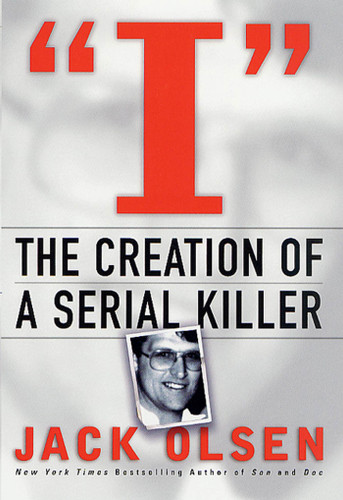 I: The Creation of a Serial Killer: The Creation of a Serial Killer book cover by Jack Olsen