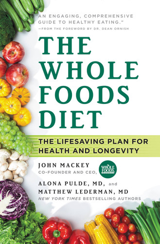 The Whole Foods Diet: The Lifesaving Plan for Health and Longevity book cover by Matthew Lederman, Alona Pulde, John Mackey