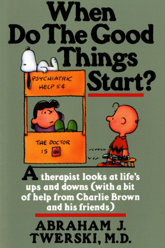 When Do The Good Things Start?: A Therapist Looks at Life's Ups and Downs (With a Bit of Help from Charlie Brown and His Friends) book cover by Abraham J. Twerski, M.D.