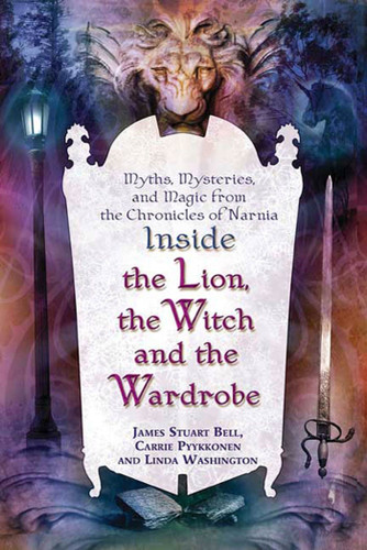 Inside "The Lion, the Witch and the Wardrobe": Myths, Mysteries, and Magic from the Chronicles of Narnia book cover by James Stuart Bell, Linda Washington, Carrie Pyykkonen