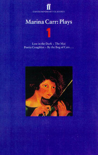 Marina Carr: Plays 1: Low in the Dark, The Mai, Portia Coughlan, By the Bog of Cats... book cover by Marina Carr