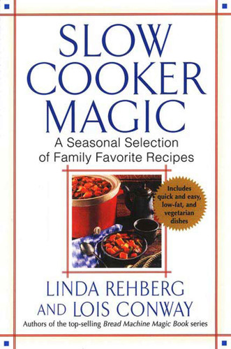 Slow Cooker Magic: A Seasonal Selection of Family Favorite Recipes book cover by Linda Rehberg, Lois Conway