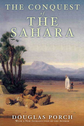 The Conquest of the Sahara: A History book cover by Douglas Porch