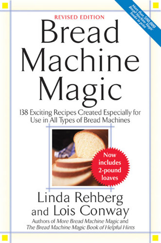 Bread Machine Magic: 138 Exciting Recipes Created Especially for Use in All Types of Bread Machines book cover by Linda Rehberg, Lois Conway