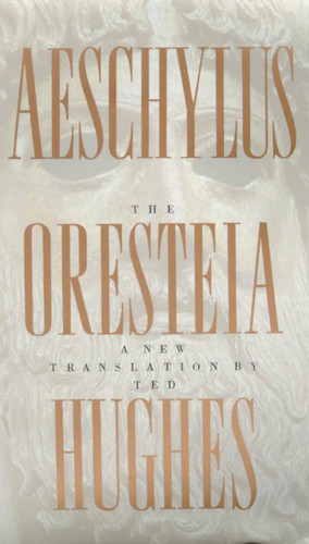 The Oresteia of Aeschylus: A New Translation by Ted Hughes book cover by Ted Hughes