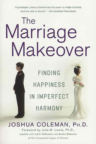The Marriage Makeover: Finding Happiness in Imperfect Harmony book cover by Joshua Coleman, Ph D.