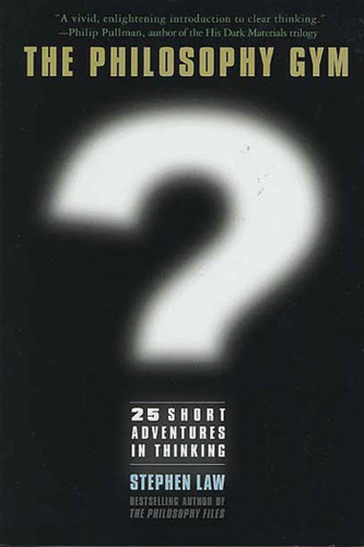 The Philosophy Gym: 25 Short Adventures in Thinking book cover by Stephen Law
