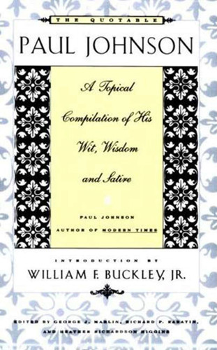 The Quotable Paul Johnson: A Topical Compilation of His Wit, Wisdom and Satire book cover by 