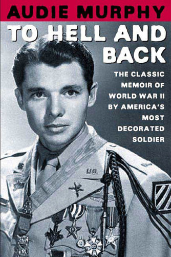 To Hell and Back: The Classic Memoir of World War II by America's Most Decorated Soldier book cover by Audie Murphy