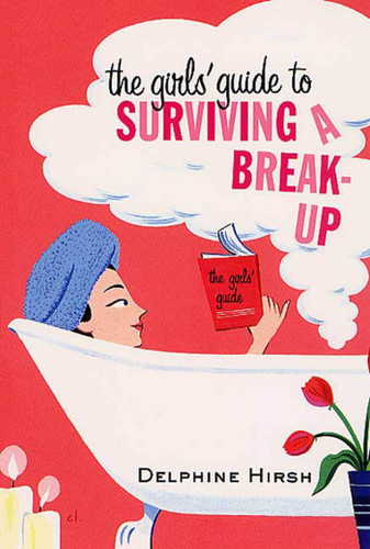 The Girls' Guide to Surviving a Break-Up: The Essential Companion from Getting Over Him book cover by Delphine Hirsh