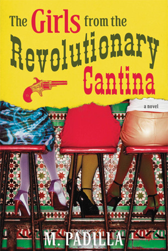The Girls from the Revolutionary Cantina: A Novel book cover by M. Padilla