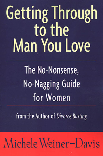 Getting Through to the Man You Love: The No-Nonsense, No-Nagging Guide for Women book cover by Michele Weiner-Davis