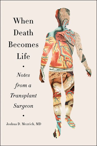 When Death Becomes Life: Notes from a Transplant Surgeon book cover by Joshua D. Mezrich