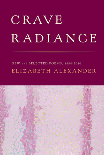 Crave Radiance: New and Selected Poems 1990-2010 book cover by Elizabeth Alexander