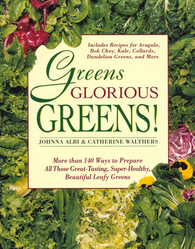 Greens Glorious Greens!: More than 140 Ways to Prepare All Those Great-Tasting, Super-Healthy, Beautiful Leafy Greens book cover by Johnna Albi, Catherine Walthers